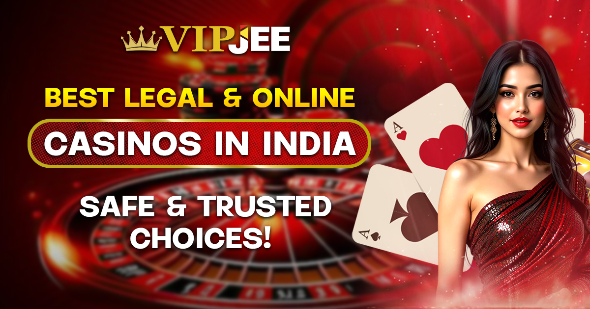 Best Legal & Online Casinos in India: Safe & Trusted Choices!