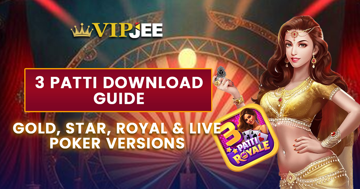 3 Patti Download Guide: Gold, Star, Royal & Live Poker Versions