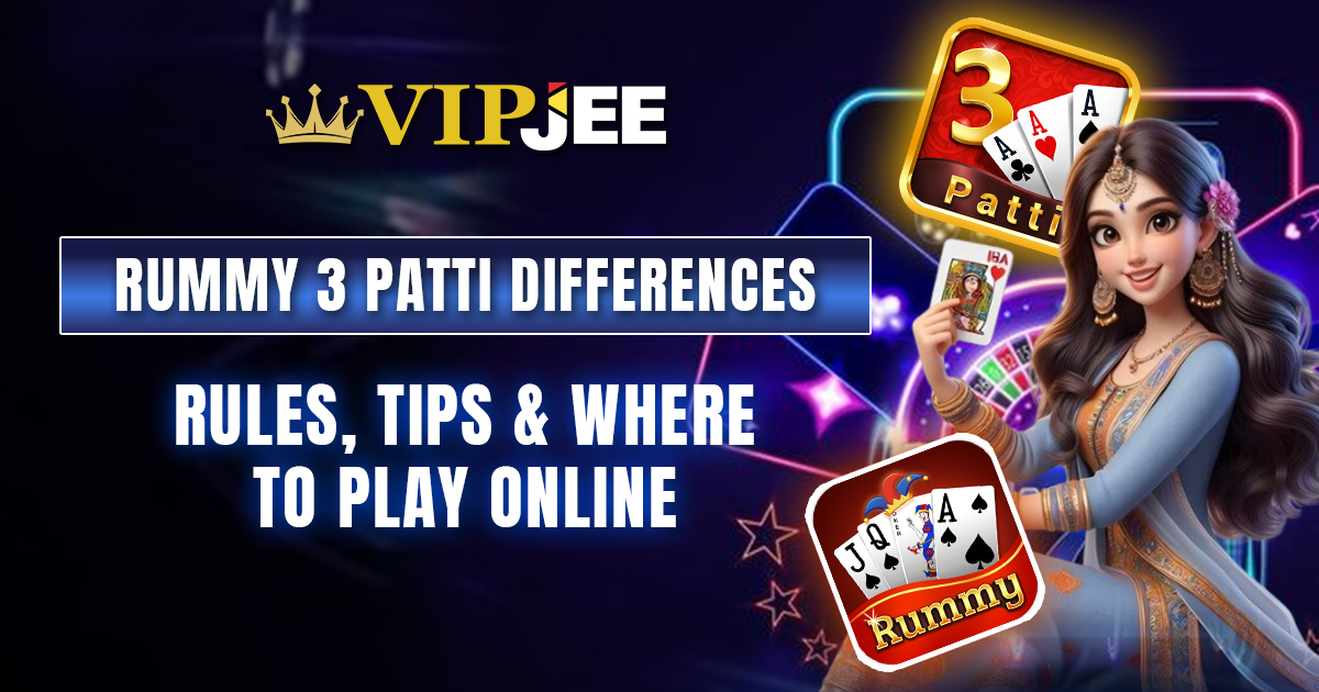 Rummy 3 Patti Differences: Rules, Tips & Where to Play Online