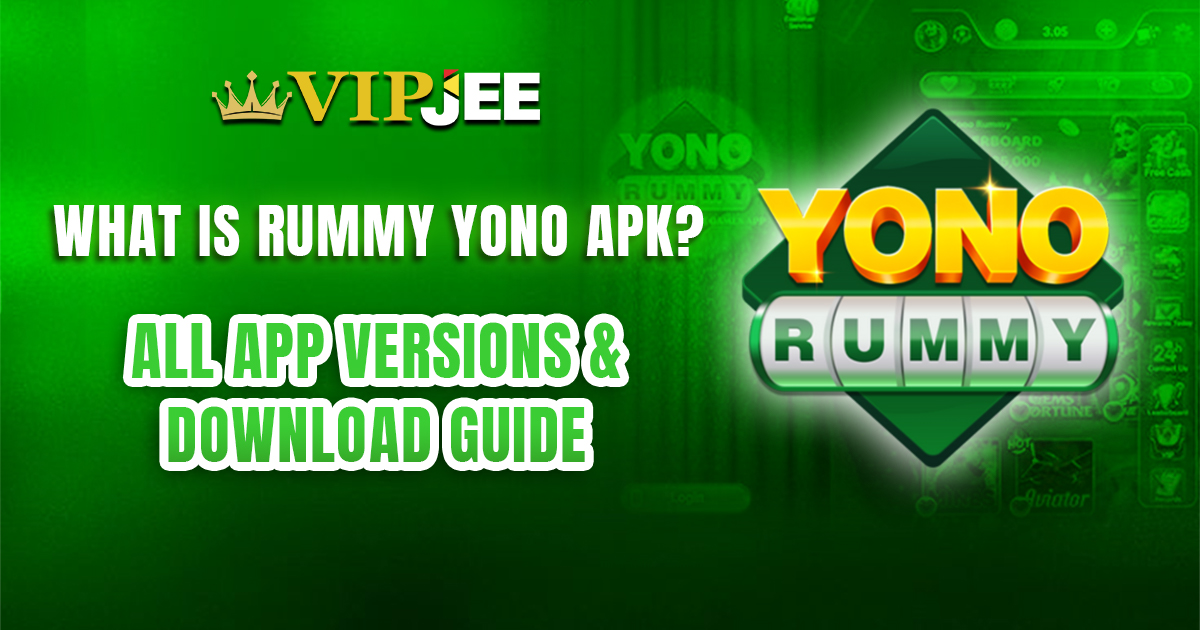 What Is Rummy Yono APK? All App Versions & Download Guide