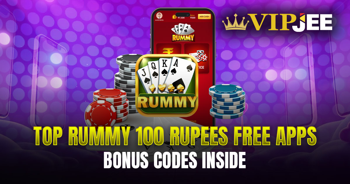 Top Rummy 100 Rupees Free Apps – Bonus Codes Inside