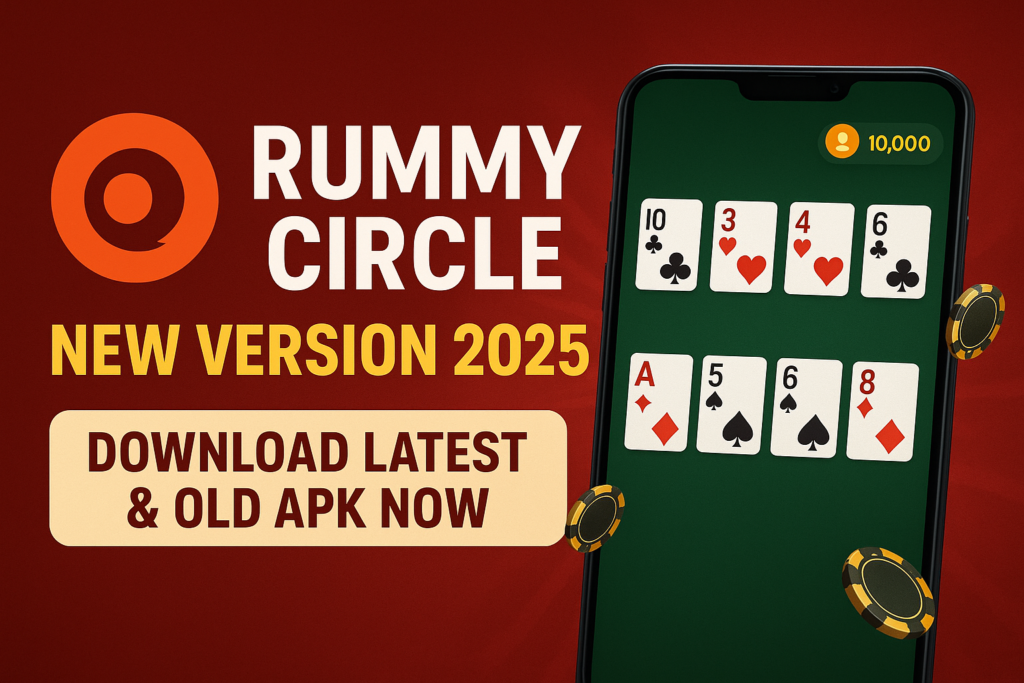 Rummy Circle New Version 2025 – Download Latest & Old APK Now