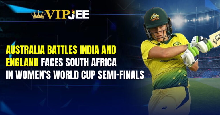 Australia Battles India and England Faces South Africa in Women’s World Cup Semi-Finals