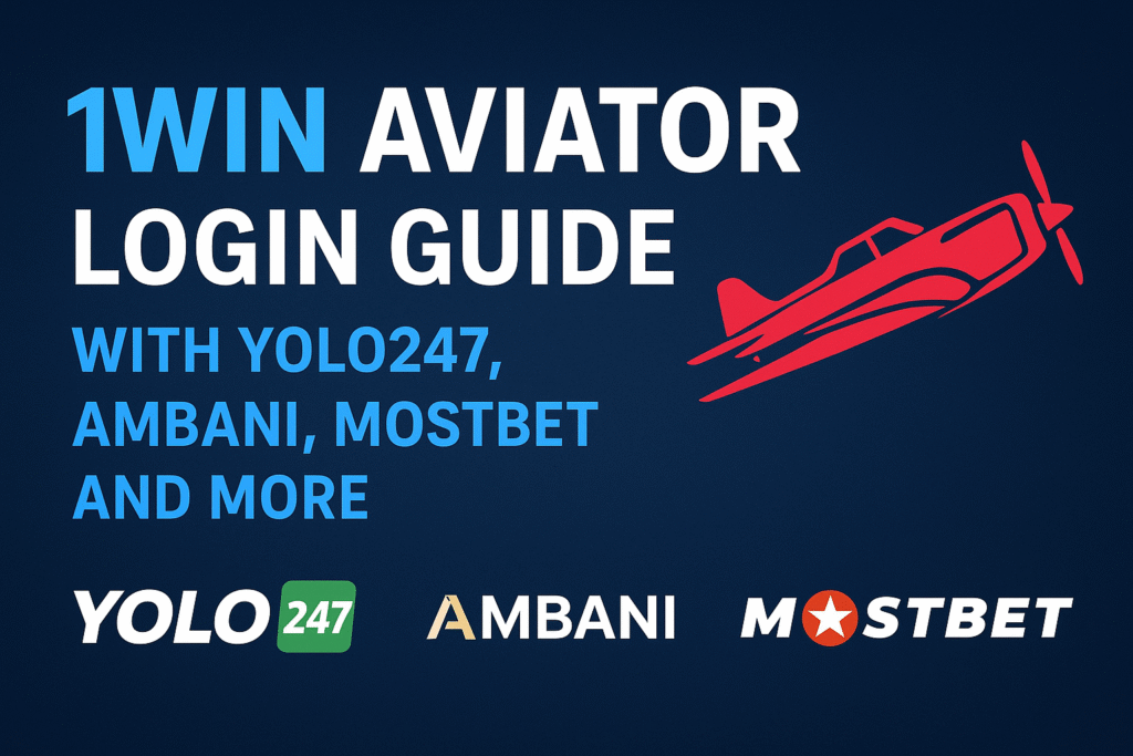 1Win Aviator Login Guide with Yolo247, Ambani, Mostbet and More